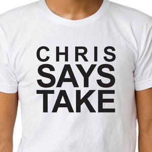 Image of CHRIS SAYS TAKE T-shirt