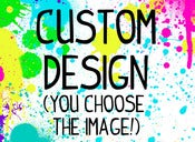 Image of Your Custom Design!