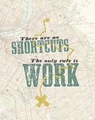 Image of THERE ARE NO SHORTCUTS, THE ONLY RULE IS WORK