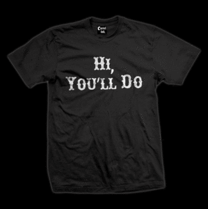 Image of Hi, You'll Do T-Shirt