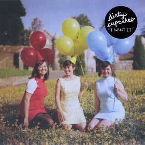 Image of Dirty Cupcakes - I Want It 7" (SOLD OUT)