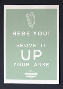 Image of Shove it up your arse