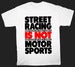 Image of Street Racing IS NOT Motorsports T-Shirt