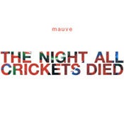 Image of Mauve"The night all crickets died"