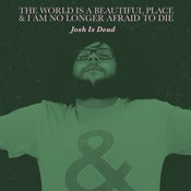 Image of The World Is A Beautiful Place & I Am No Longer Afraid To Die - Josh Is Dead 7 Inch
