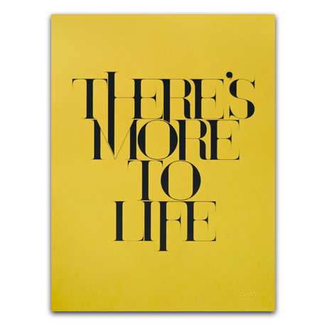 Image of THERE'S MORE TO LIFE (PRINT)