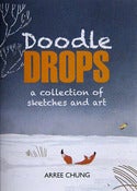 Image of Doodle Drops A Collection of Sketches and Art by Arree Chung