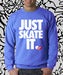 Image of "JUST SKATE IT" Crew