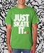 Image of "JUST SKATE IT"  T-Shirt