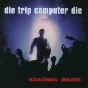 Image of Die Trip Computer Die - Stadium Death