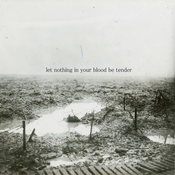 Image of Let Nothing in Your Blood Be Tender