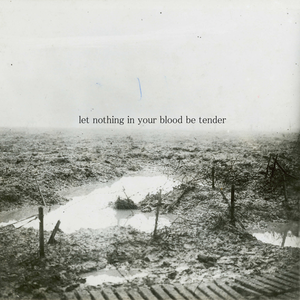 Image of Let Nothing in Your Blood Be Tender