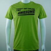 Image of I DON'T GET DRUNK I GET AWESOME T-SHIRT