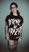 Image of BITCHES BE CRAZY - Black Uni-sex tee