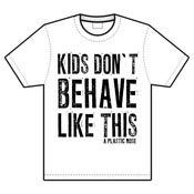 Image of A Plastic Rose 'Kids Don't Behave Like This' Tee