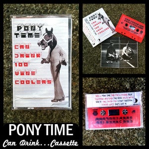 Image of Pony Time "Can Drink 100 Wine Coolers" Tape DSBRT001