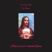 Image of Genesis P-Orridge & Thee Majesty - Mary Never Wanted Jesus (CD/LP)