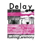 Image of Delay - Rushing Ceremony
