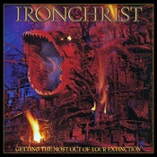 Image of IRONCHRIST - Getting The Most Out Of Your Extinction