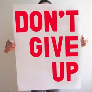 Image of (BIG) DON'T GIVE UP SCREEN PRINTED POSTER - SIGNED + EDITION