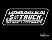 Image of "I Spend Most Of My $ On My Truck, The Rest I Just Waste" T Shirt