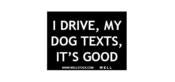 Image of I DRIVE, MY DOG TEXTS, IT'S GOOD