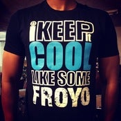 Image of "I Keep It Cool Like Some Froyo" (TEES)