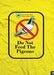 Image of " Do Not Feed The Pigeons" | Yellow