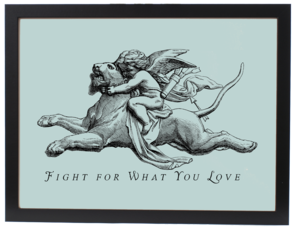 Image of FIGHT FOR WHAT YOU LOVE (PRINT)