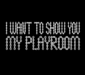 Image of "I WANT TO SHOW YOU MY PLAYROOM" T-SHIRT