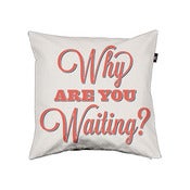 Why Are You Waiting Pillow