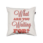 Image of What Are You Waiting For? Pillow