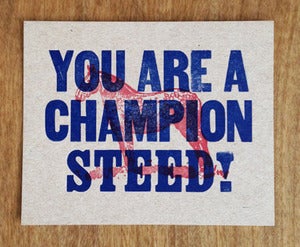 Image of You Are a Champion Steed! (Oatmeal)