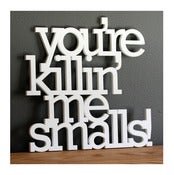 Image of you're killin' me smalls! sign