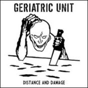 Image of Geriatric Unit - Distance And Damage CD