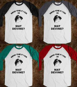 Image of Who The F is Mat Devine? Baseball Tee