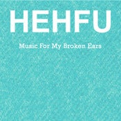 Image of HEHFU - Music For My Broken Ears 7"/CD