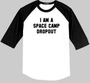 Image of I AM A SPACE CAMP DROPOUT Baseball Tee