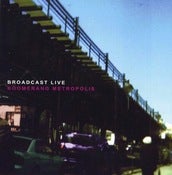 Image of Broadcast Live - Boomerang Metropolis (2009)