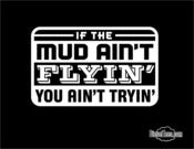 Image of If The Mud Aint Flyin You Aint Tryin T Shirt