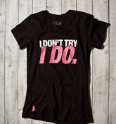 I Don't Try, I Do Tee - Black - Workout Tee