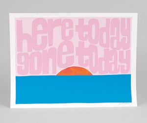 Image of HERE TODAY GONE TODAY Print