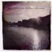 Image of PAUL O'REILLY "First Thing In The Morning"