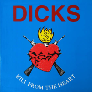 Image of THE DICKS-Kill From The Heart CD plus Hate The Police-7" bonus tracks