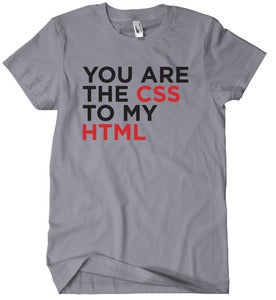 Image of YOU ARE THE CSS TO MY HTML TEE