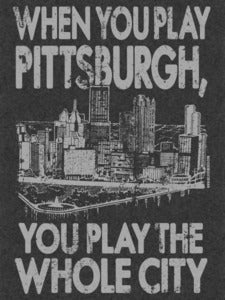 Image of When You Play Pittsburgh, You Play The Whole City