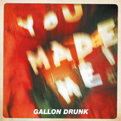 Image of GALLON DRUNK <br> You Made Me <br> 7" Vinyl
