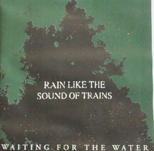Image of AA#28 Rain Like The Sound Of Trains "Waiting For The Water" CDEP