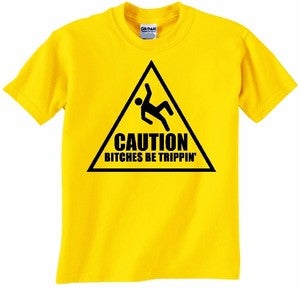 Image of CAUTION: BITCHES BE TRIPPIN' T-SHIRT