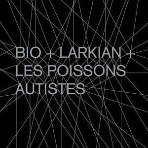 Image of Bio+Larkian+Les Poissons Autistes - s/t (CD)